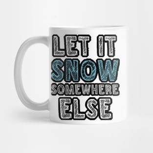 Let it snow somewhere else Mug